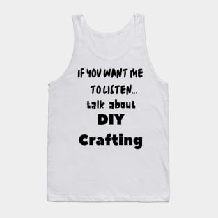 if you want me to listen talk about diy crafting Tank Top